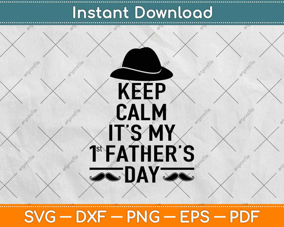 Keep Calm It's My First Father's Day Svg Design Cricut Printable Cutting Files