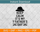 Keep Calm It's My First Father's Day Svg Design Cricut Printable Cutting Files