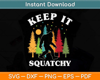 Keep it Squatchy Funny Bigfoot Yeti Sasquatch Svg Png Dxf Digital Cutting File