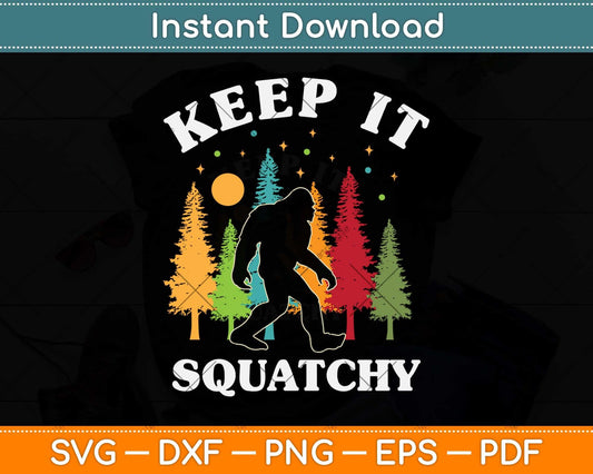 Keep it Squatchy Funny Bigfoot Yeti Sasquatch Svg Png Dxf Digital Cutting File