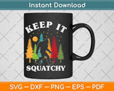 Keep it Squatchy Funny Bigfoot Yeti Sasquatch Svg Png Dxf Digital Cutting File