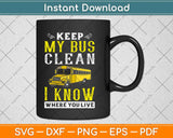 Keep My Bus Clean I Know Where You Live School Driver Svg Design