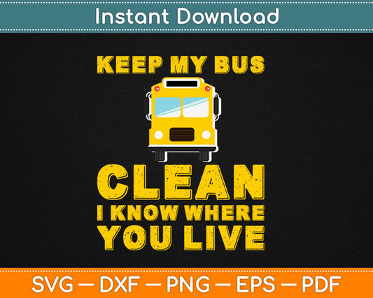 Keep My Bus Clean I Know Where You Live Svg Design Cricut Printable Cutting Files