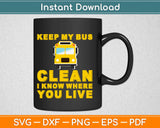 Keep My Bus Clean I Know Where You Live Svg Design Cricut Printable Cutting Files