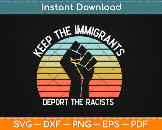 Keep The Immigrants Deport The Racists Svg Design Cricut Printable Cutting Files