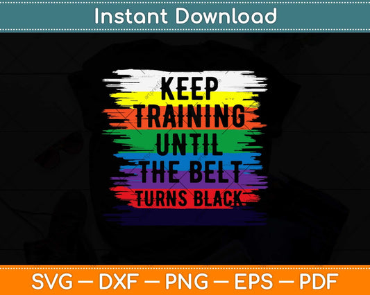 Keep Training Until The Belt Turns Black Svg Design Cricut Printable Cutting Files