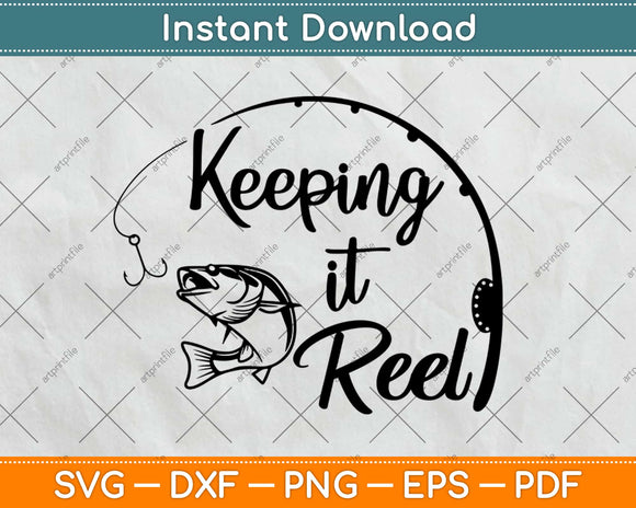 Keepin It Reel Funny Cool Fishing Svg Design Cricut Printable Cutting Files
