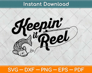 Keepin It Reel Funny Fishing Svg Design Cricut Printable Cutting Files
