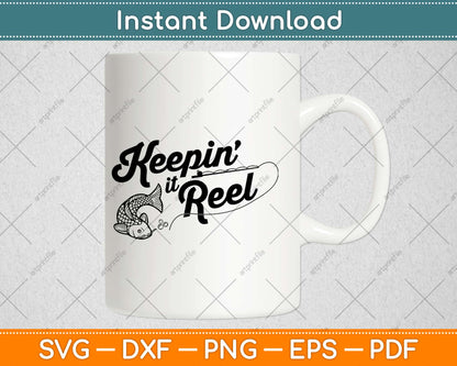 Keepin It Reel Funny Fishing Svg Design Cricut Printable Cutting Files