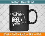 Keeping It Reel Fishing Svg Design Cricut Printable Cutting Files
