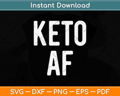Keto Af Funny Ketogenic Diet Lovers Svg Design Cricut Printable Cutting Files