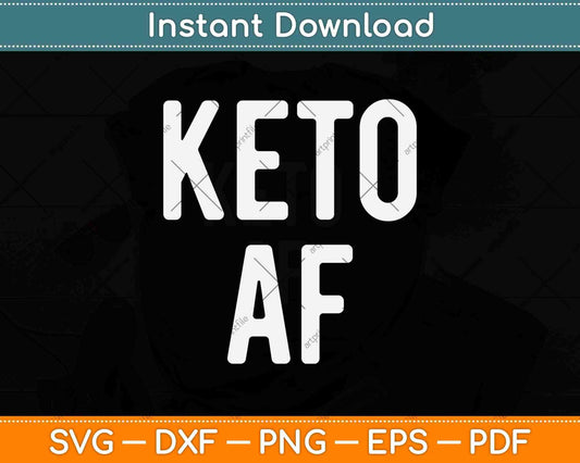 Keto Af Funny Ketogenic Diet Lovers Svg Design Cricut Printable Cutting Files