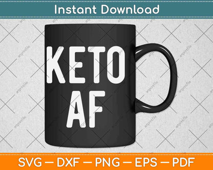 Keto Af Funny Ketogenic Diet Lovers Svg Design Cricut Printable Cutting Files