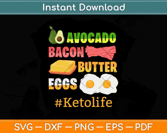 Keto Diet Lifestyle Keto Gift Bacon Eggs Avocado And Butter Svg Design