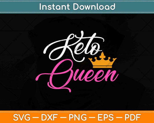 Keto Diet Keto Queen Funny Ketogenic Svg Design Cricut Printable Cutting Files