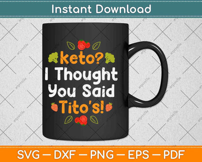 Keto I Thought You Said Tito's! Funny Diet Svg Design Cricut Printable Cutting Files