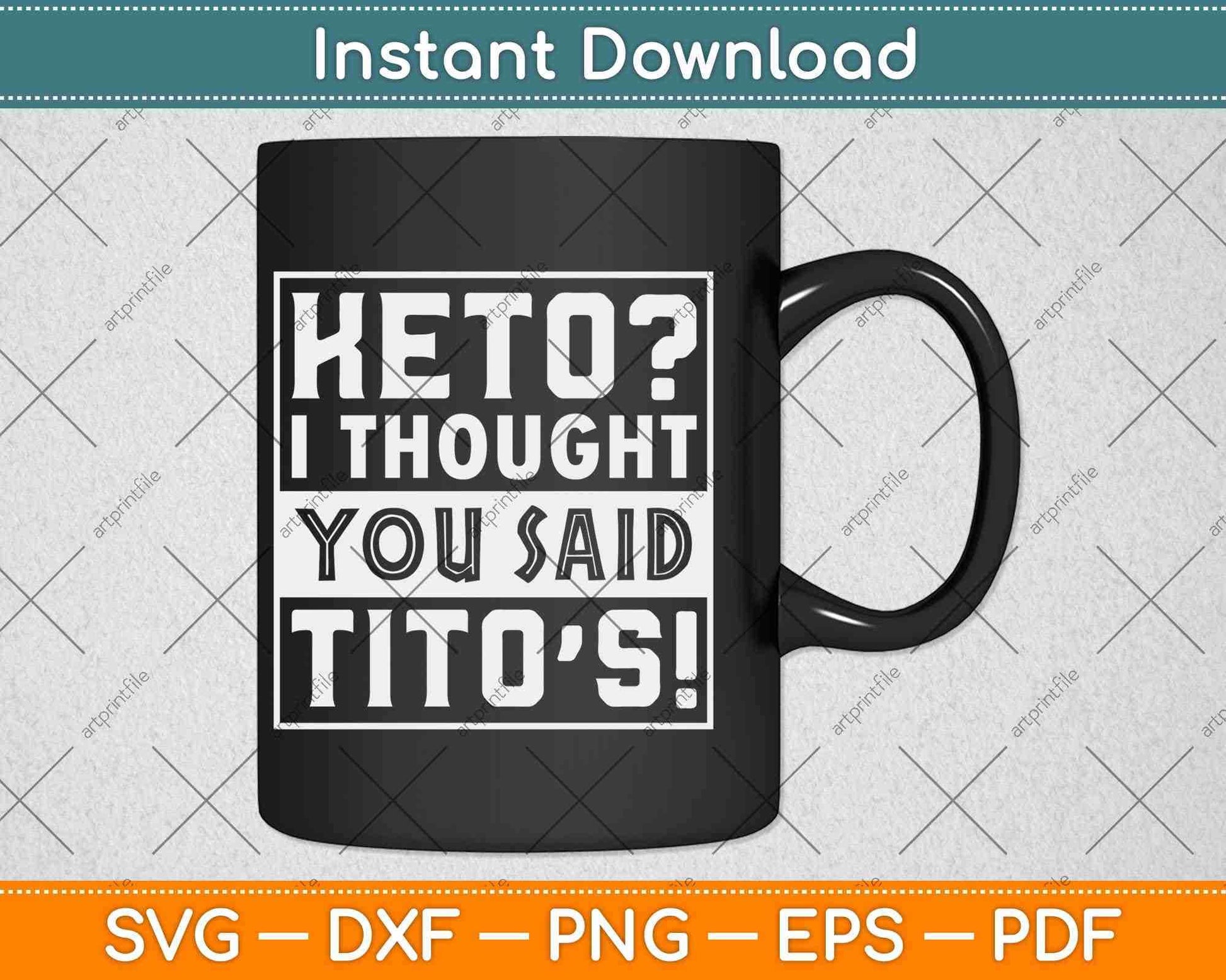 Keto I Thought You Said Tito's Funny Keto Diet Svg Design Cricut Printable Files