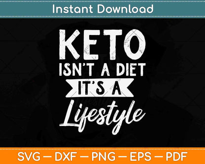 Keto Isn't A Diet It's A Lifestyle Ketogenic Svg Design Cricut Printable Cutting Files