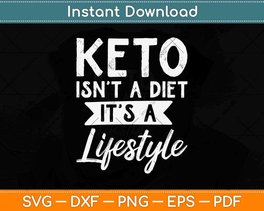 Keto Isn't A Diet It's A Lifestyle Ketogenic Svg Design Cricut Printable Cutting Files