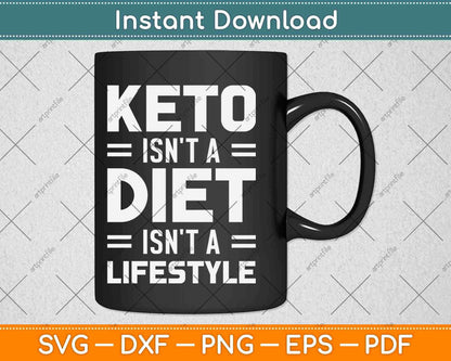 Keto Isn't A Diet It's A Lifestyle Keto Diet Svg Design Cricut Printable Cutting Files