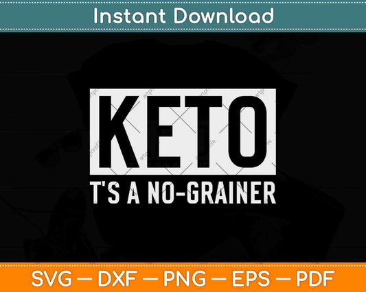 Keto It's A No-Grainer Ketogenic Keto Diet Svg Design Cricut Printable Cutting Files