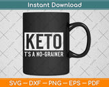 Keto It's A No-Grainer Ketogenic Keto Diet Svg Design Cricut Printable Cutting Files