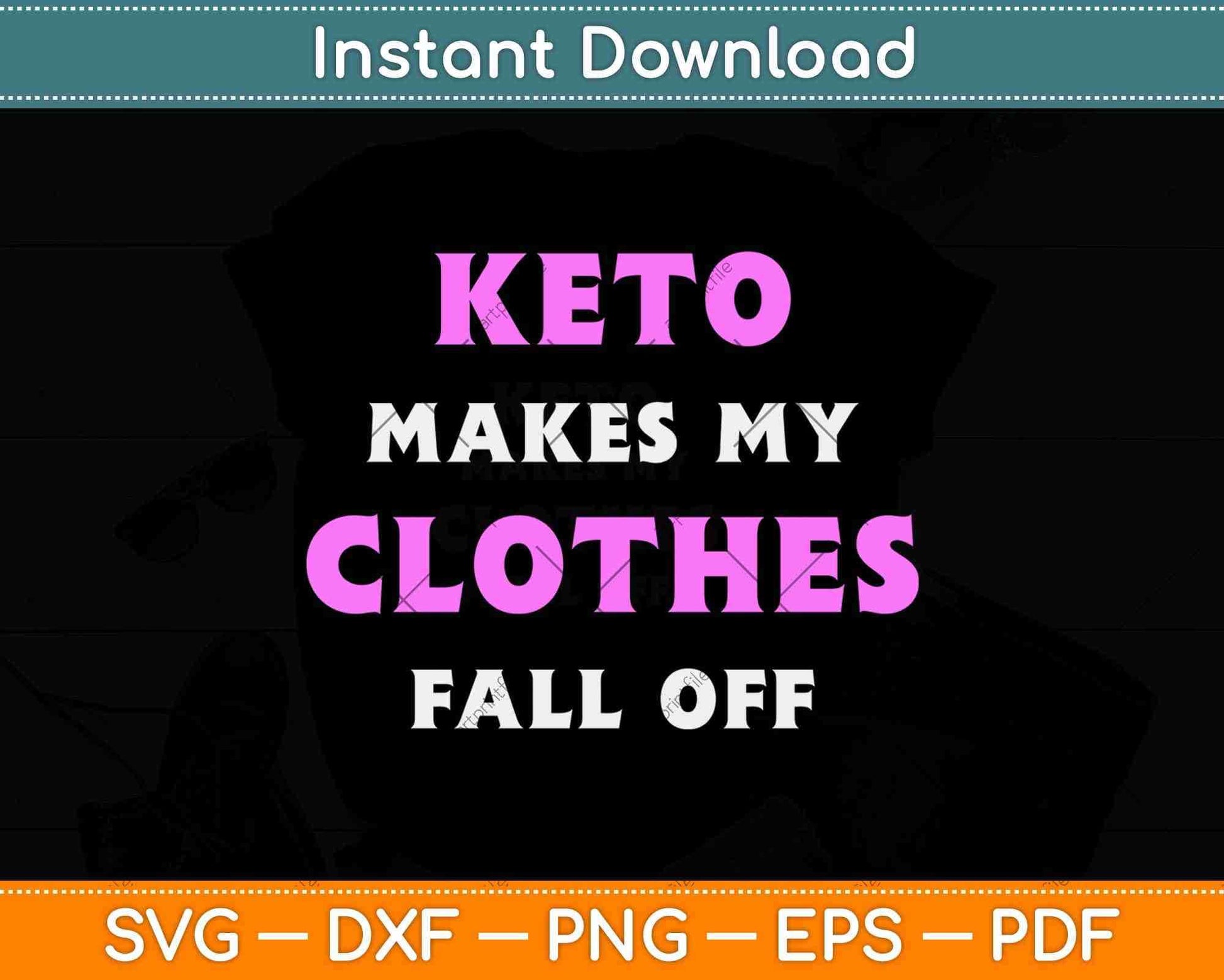 Keto Makes My Clothes Fall Off Svg Design Cricut Printable Cutting Files