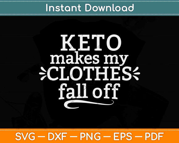 Keto Makes My Clothes Fall Off Svg Design Cricut Printable Files