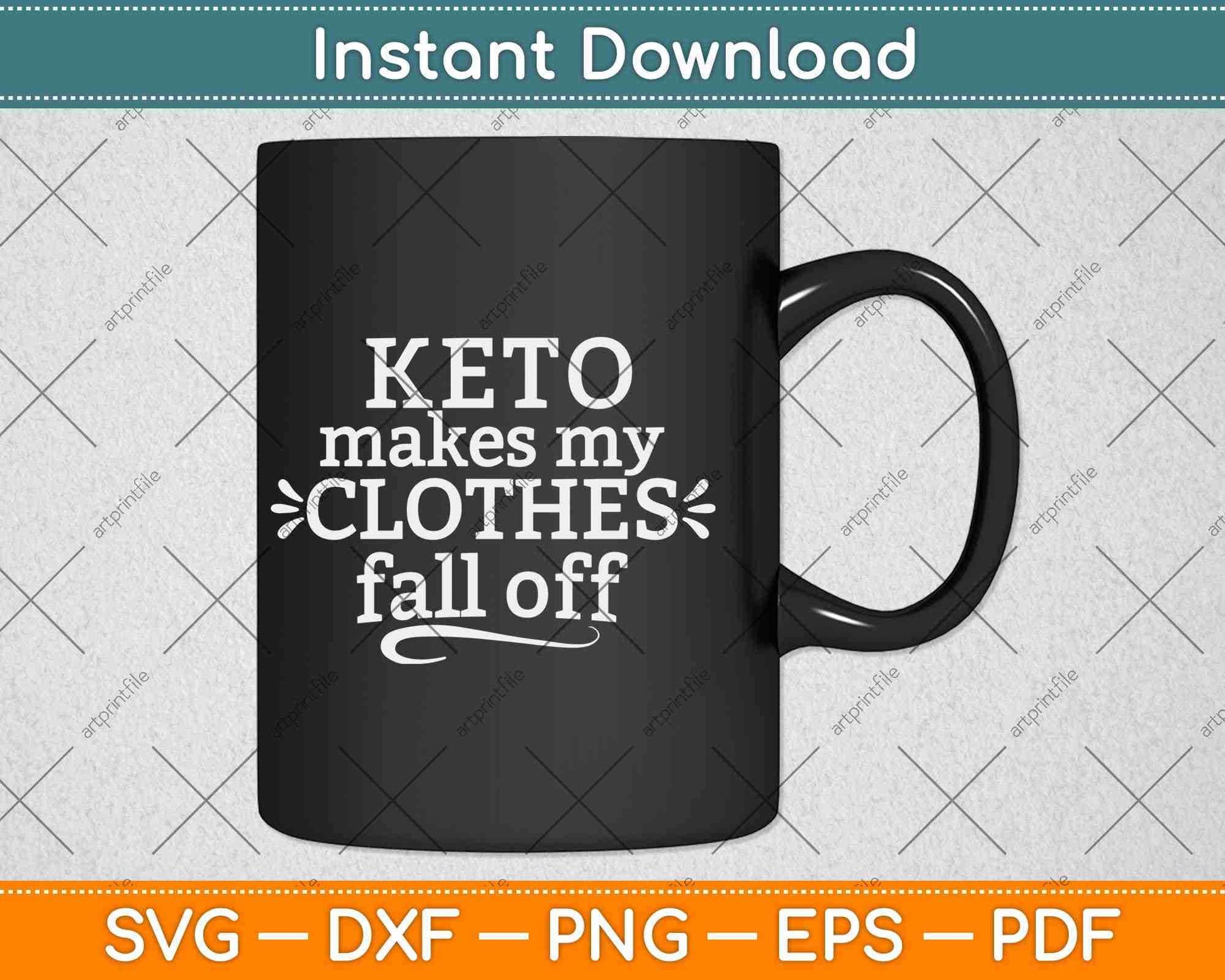 Keto Makes My Clothes Fall Off Svg Design Cricut Printable Files