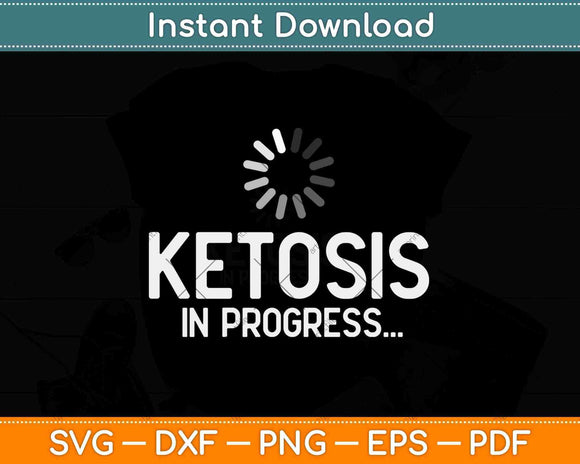 Ketosis In Progress Keto Diet Svg Design Cricut Printable Cutting Files