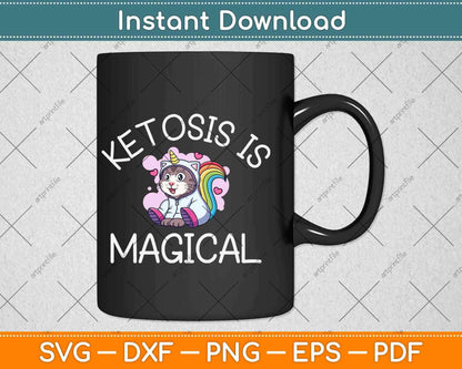 Ketosis Is Magical Funny Keto Unicorn Svg Design Cricut Printable Cutting Files