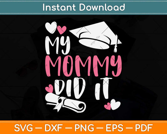 Kids My Mommy Did It Graduation Graduated Mom Proud Children Svg Cutting File