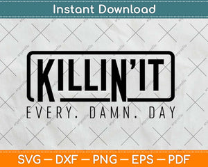 Killin It Every Damn Day Svg Design Cricut Printable Cutting Files