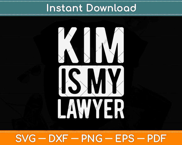 Kim Is My Lawyer Gift Svg Png Dxf Digital Cutting File