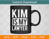 Kim Is My Lawyer Gift Svg Png Dxf Digital Cutting File