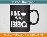 King Of The BBQ Svg Design Cricut Printable Cutting Files
