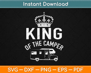 King Of The Camper - Camping Svg Design Cricut Printable Cutting Files