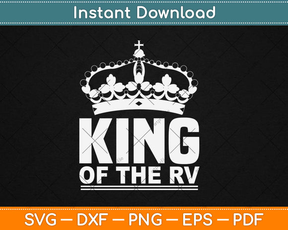 King of the RV Camping Camper Vacation Svg Design Cricut Printable Cutting Files
