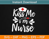 Kiss Me I'm A Nurse Svg Design Cricut Printable Cutting Files
