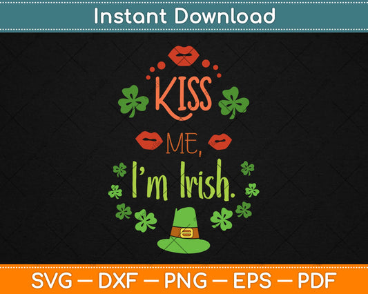 Kiss Me I’m Irish Svg Design Cricut Printable Cutting Files