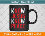 Know Jesus Know Peace Christian Faith Religious Pastor Svg Cutting File