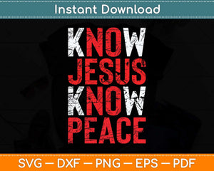 Know Jesus Know Peace Christian Faith Religious Pastor Svg Cutting File