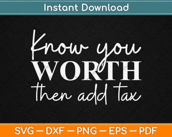 Know Your Worth Then Add Tax Motivational Svg Design Cricut Printable Cutting Files
