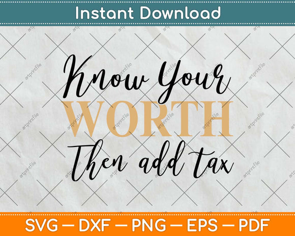 Know Your Worth Then Add Tax Svg Design Cricut Printable Cutting Files