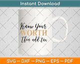 Know Your Worth Then Add Tax Svg Design Cricut Printable Cutting Files