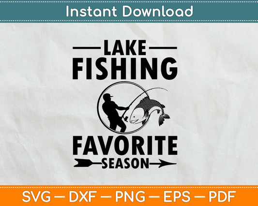 Lake Fishing Is My Favorite Season Svg Printable Cut File