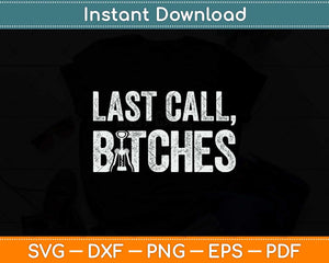 Last Call Bitches Funny Bartender Fathers Day Svg Png Dxf Digital Cutting File