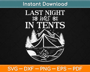 Last Night Was In Tents Svg Design Cricut Printable Cutting Files