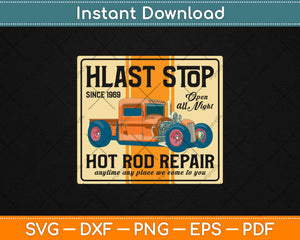 Last Stop Hot Rod Repair Fathers Day Svg Design Cricut Printable Cutting Files