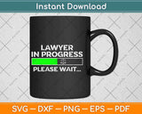 Lawyer In Progress Please Wait Funny Law School Student Svg Png Dxf Cutting File